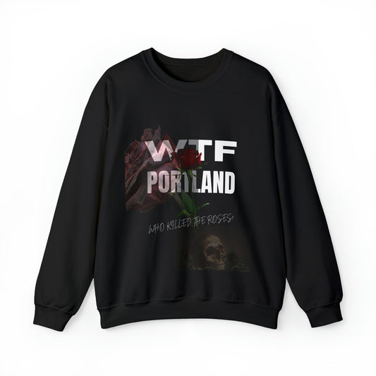 WTF PORTLAND - "Who Killed The Roses" Crewneck Sweatshirt