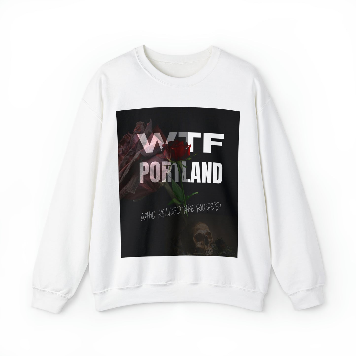 WTF PORTLAND - "Who Killed The Roses" Crewneck Sweatshirt